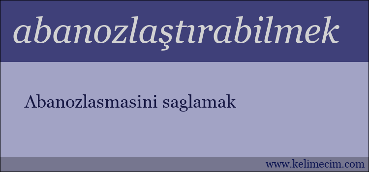 abanozlaştırabilmek kelimesinin anlamı ne demek?