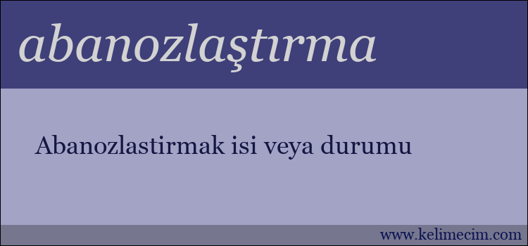 abanozlaştırma kelimesinin anlamı ne demek?