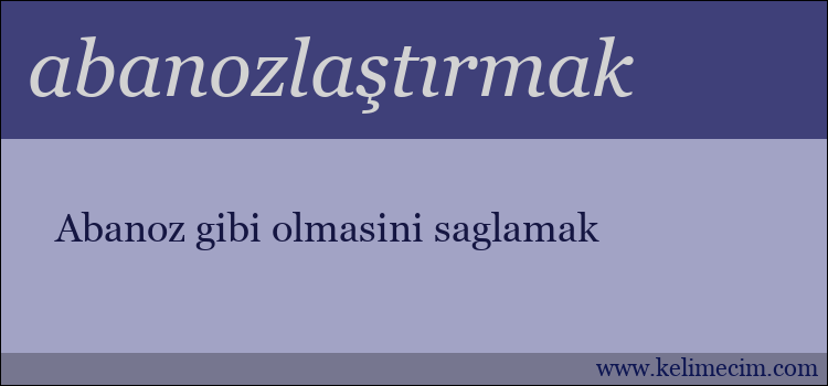 abanozlaştırmak kelimesinin anlamı ne demek?