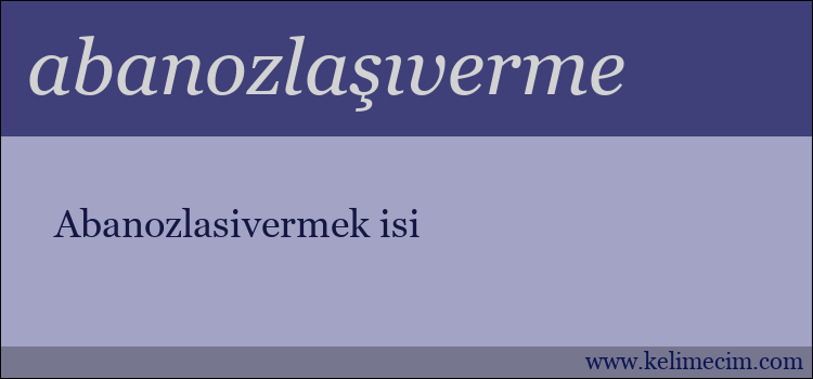 abanozlaşıverme kelimesinin anlamı ne demek?