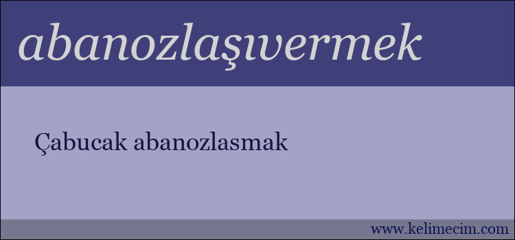 abanozlaşıvermek kelimesinin anlamı ne demek?