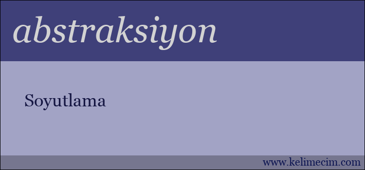 abstraksiyon kelimesinin anlamı ne demek?