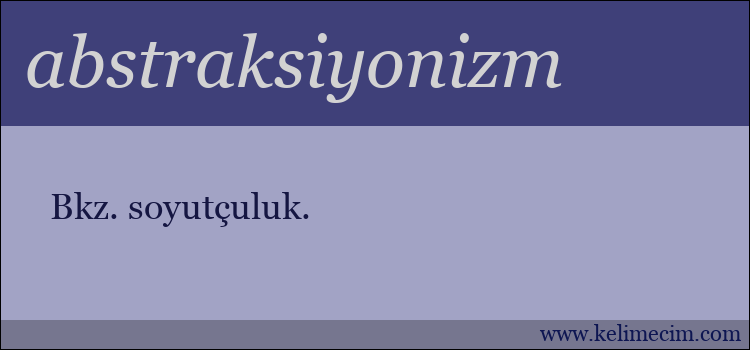 abstraksiyonizm kelimesinin anlamı ne demek?