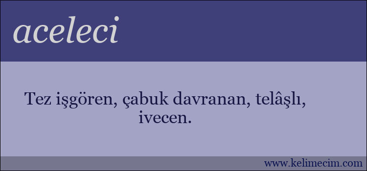 aceleci kelimesinin anlamı ne demek?