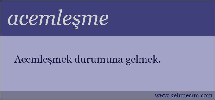 acemleşme kelimesinin anlamı ne demek?