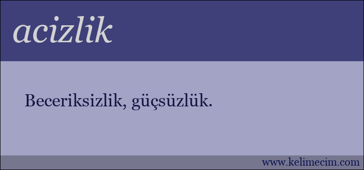 acizlik kelimesinin anlamı ne demek?