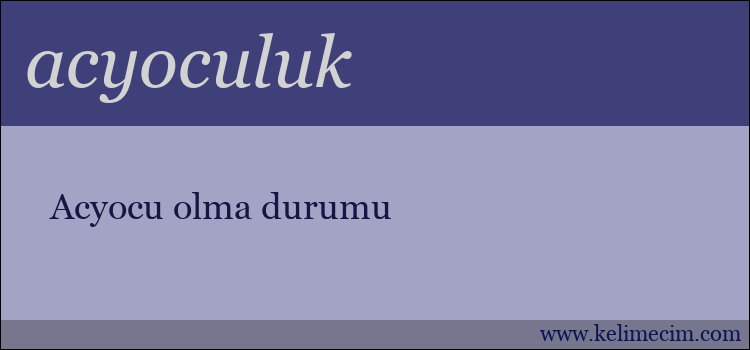 acyoculuk kelimesinin anlamı ne demek?