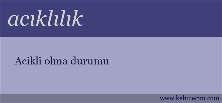 acıklılık kelimesinin anlamı ne demek?