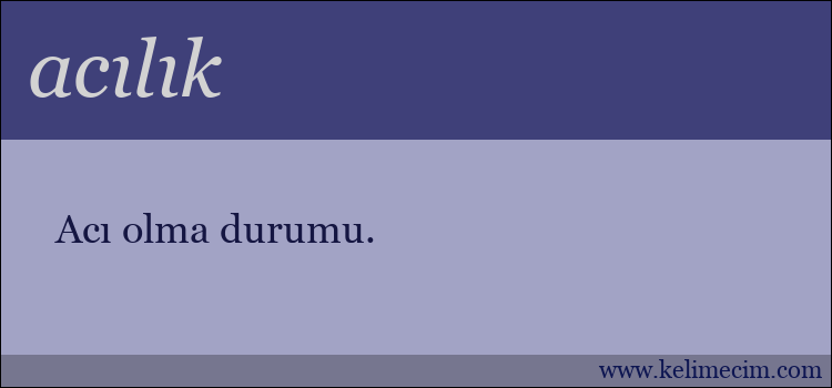 acılık kelimesinin anlamı ne demek?