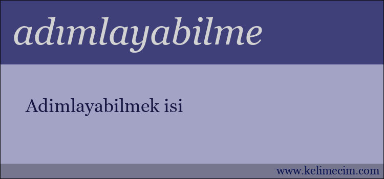 adımlayabilme kelimesinin anlamı ne demek?