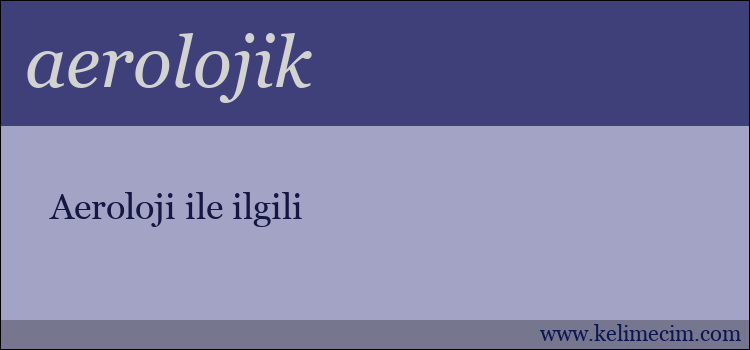 aerolojik kelimesinin anlamı ne demek?