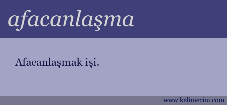 afacanlaşma kelimesinin anlamı ne demek?