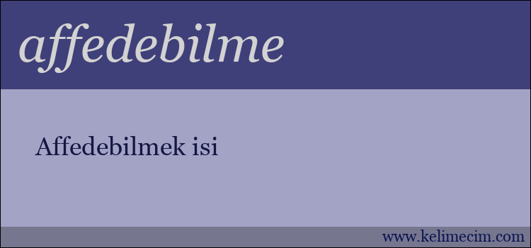 affedebilme kelimesinin anlamı ne demek?