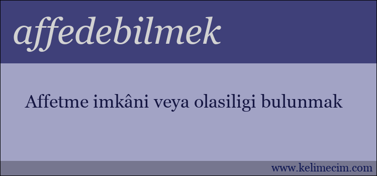 affedebilmek kelimesinin anlamı ne demek?