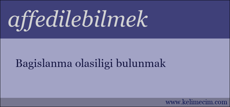 affedilebilmek kelimesinin anlamı ne demek?