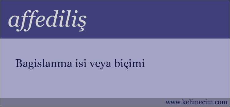 affediliş kelimesinin anlamı ne demek?