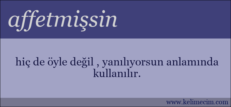 affetmişsin kelimesinin anlamı ne demek?