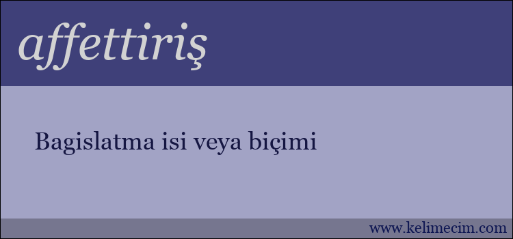 affettiriş kelimesinin anlamı ne demek?