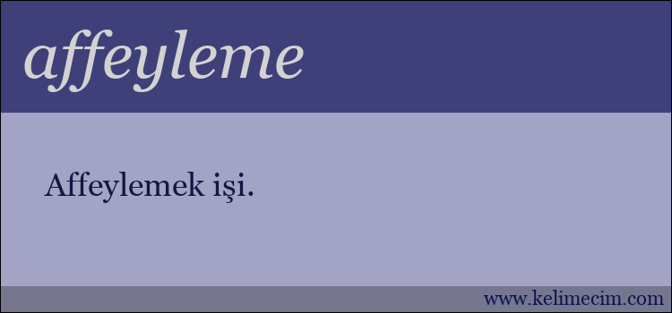 affeyleme kelimesinin anlamı ne demek?