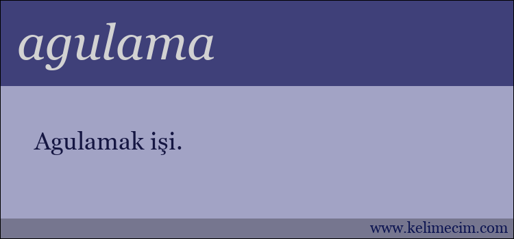 agulama kelimesinin anlamı ne demek?