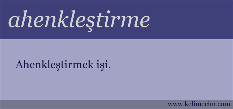 ahenkleştirme kelimesinin anlamı ne demek?