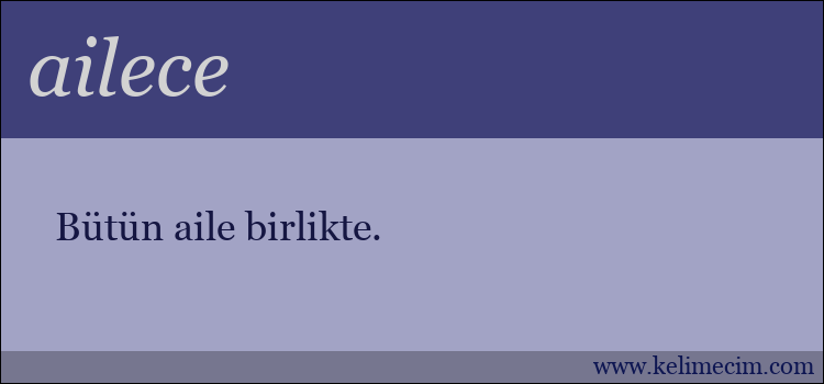 ailece kelimesinin anlamı ne demek?