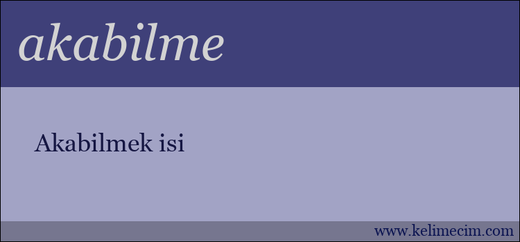 akabilme kelimesinin anlamı ne demek?