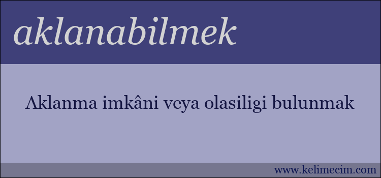 aklanabilmek kelimesinin anlamı ne demek?