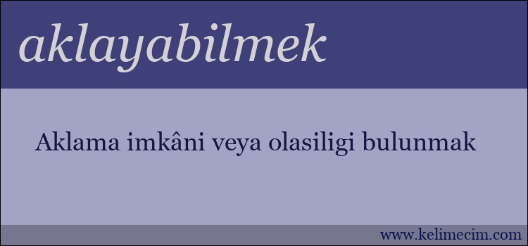 aklayabilmek kelimesinin anlamı ne demek?