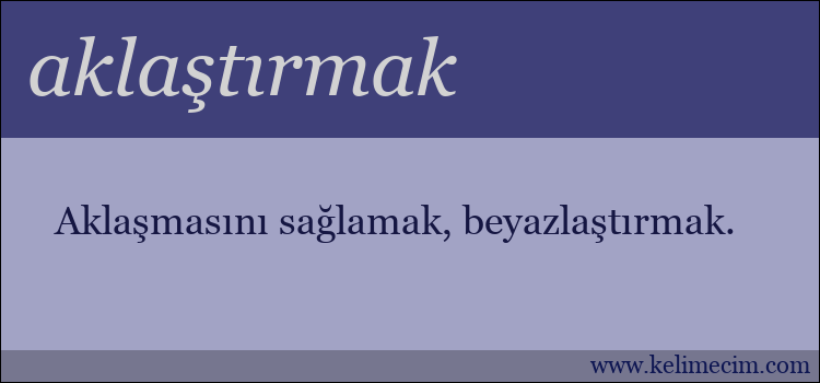 aklaştırmak kelimesinin anlamı ne demek?