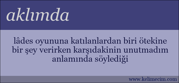 aklımda kelimesinin anlamı ne demek?