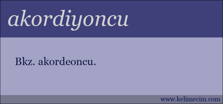 akordiyoncu kelimesinin anlamı ne demek?