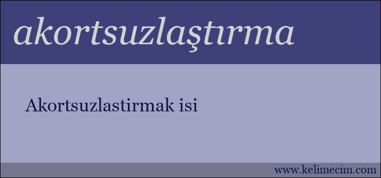 akortsuzlaştırma kelimesinin anlamı ne demek?