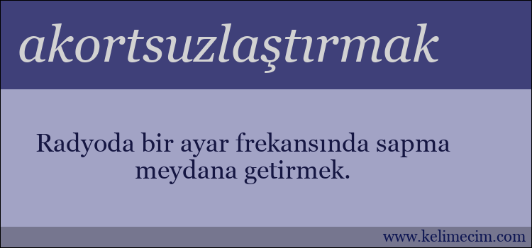 akortsuzlaştırmak kelimesinin anlamı ne demek?