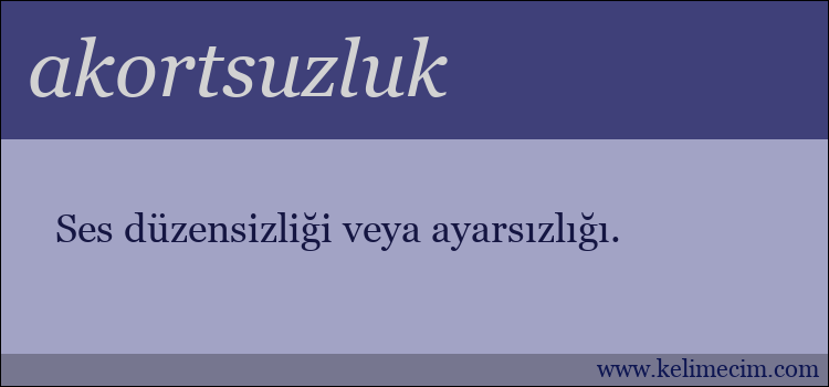 akortsuzluk kelimesinin anlamı ne demek?