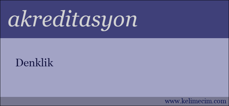 akreditasyon kelimesinin anlamı ne demek?