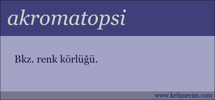 akromatopsi kelimesinin anlamı ne demek?