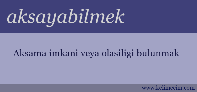 aksayabilmek kelimesinin anlamı ne demek?