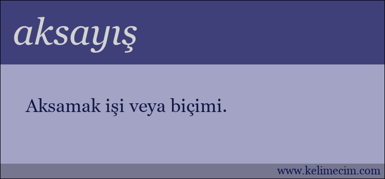 aksayış kelimesinin anlamı ne demek?