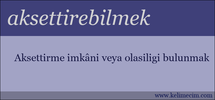 aksettirebilmek kelimesinin anlamı ne demek?