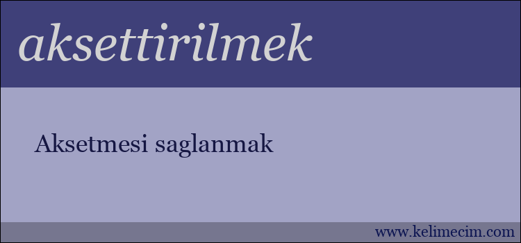 aksettirilmek kelimesinin anlamı ne demek?