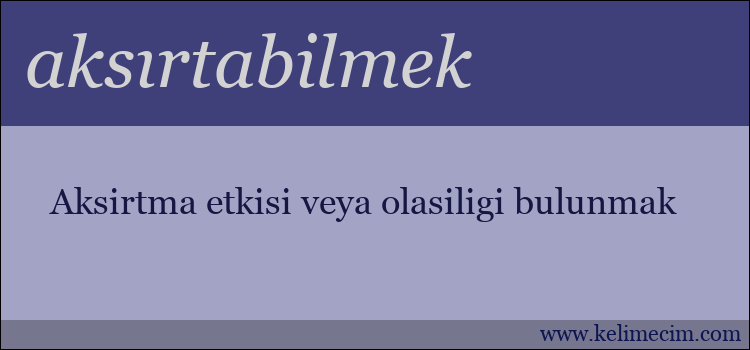 aksırtabilmek kelimesinin anlamı ne demek?