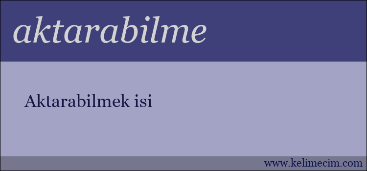 aktarabilme kelimesinin anlamı ne demek?