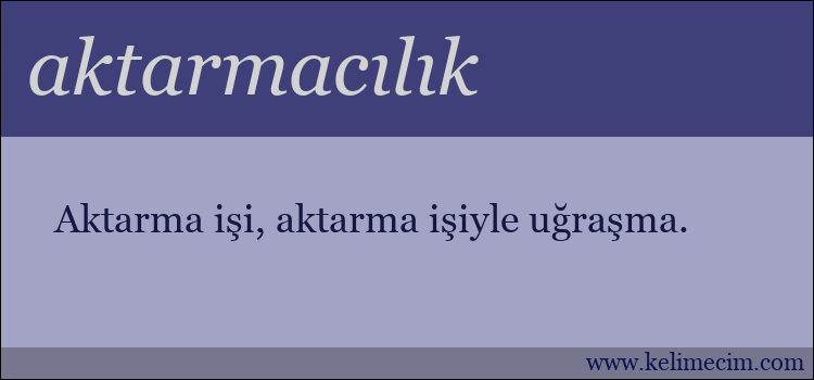 aktarmacılık kelimesinin anlamı ne demek?