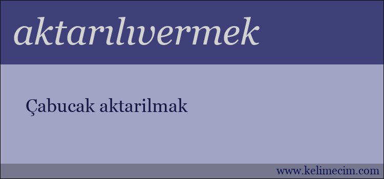 aktarılıvermek kelimesinin anlamı ne demek?