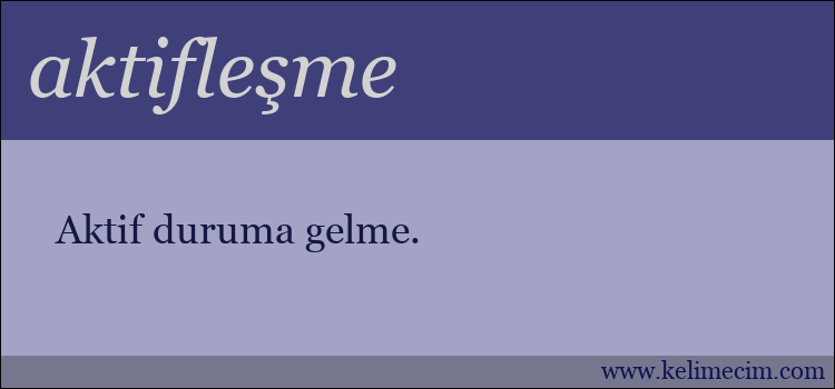 aktifleşme kelimesinin anlamı ne demek?