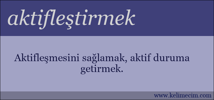 aktifleştirmek kelimesinin anlamı ne demek?