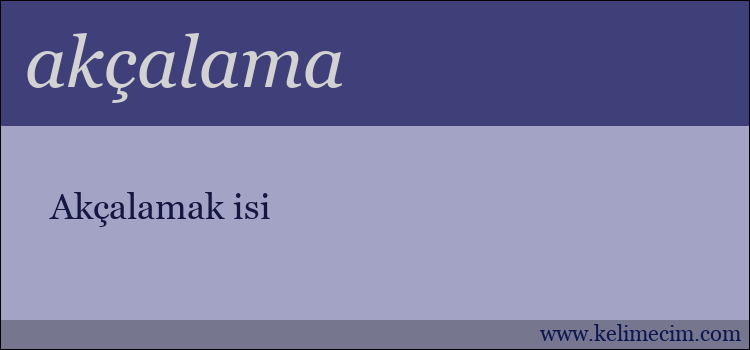 akçalama kelimesinin anlamı ne demek?