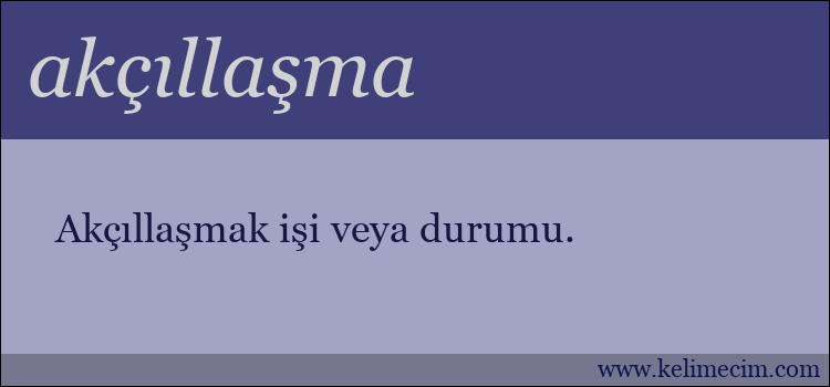 akçıllaşma kelimesinin anlamı ne demek?