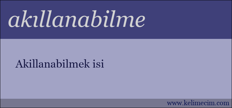 akıllanabilme kelimesinin anlamı ne demek?